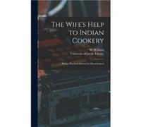 The Wifes Help to Indian Cookery Being a Practical Manual for Housekeepers - Creative Media Partners LLC - Creative Media Partners LLC - Livre en Anglais Creative Media Partners LLCCreative Media Part