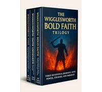 The Wigglesworth Bold Faith Trilogy: Three Devotional Journeys into Power, Courage, and Miracles