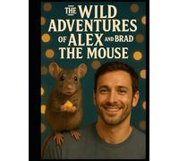 The Wild Adventures of Alex and Brad the Mouse