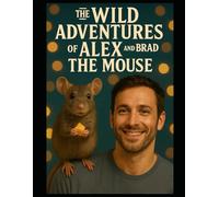 The Wild Adventures of Alex and Brad the Mouse