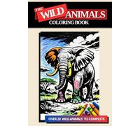 The WILD Animals Coloring Book For All Ages: Fun and Easy Coloring with One-Sided Pages to Spark Creativity and Smiles!