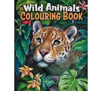 The Wild Animals Colouring Book: Over 45 Images to Colour