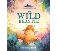 The Wild Beastie A Tale from the Isle of Begg by Helen Kellock Helen Kellock (Auteur)