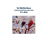 The Wild Bird Chorus: (A Collection of Small Poems and Bare Truths)
