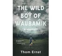 The Wild Boy of Waubamik by Thom Ernst Thom Ernst (Auteur)