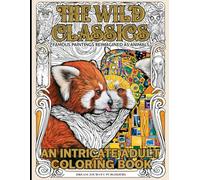 The Wild Classics 2: Famous Paintings Reimagined as Animals: An Adult Coloring Book Featuring 20 New Art Masterpieces and Animal Parodies