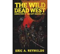 The Wild Dead West: Liberation of the Left-Behind, Pt. I