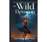 The WILD DEVONATION: Living Your Truth Without Losing Your Tenderness