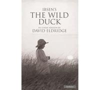 The Wild Duck by Henrik Ibsen Henrik Ibsen (Auteur)
