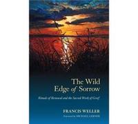 The Wild Edge of Sorrow by Francis Weller Inconnu (Auteur)