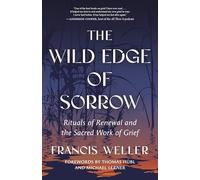 The Wild Edge of Sorrow: Rituals of Renewal and the Sacred Work of Grief.
