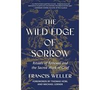 The Wild Edge of Sorrow: Rituals of Renewal and the Sacred Work of Grief