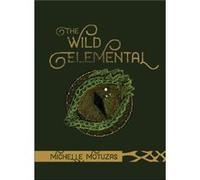The Wild Elemental Oracle by Michelle Motuzas Michelle Motuzas (Auteur)