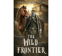 The Wild Frontier: A Dragon Soul Press Anthology