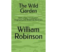 The Wild Garden: With a New Introduction, Biography, and Botanical Appendix