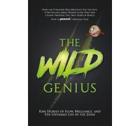 The Wild Genius: Raw Stories of Flow, Brilliance, and the Untamed Life in the Zone