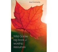 The Wild Goose Big Book Of Worship Resources