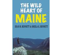 The Wild Heart of Maine: Exploring Katahdin Woods and Waters National Monument, Baxter State Park, and the Allagash Wilderness Waterway