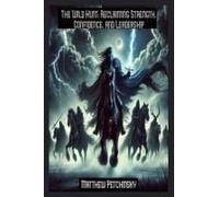 The Wild Hunt: Reclaiming Strength, Confidence, And Leadership (Apophis Father's Day)