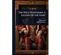 The Wild Huntsman, a Legend of the Hart