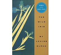 The Wild Iris: Winner of the Nobel Prize