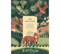 The Wild Isles: An Anthology of the Best of British and Irish Nature Writing