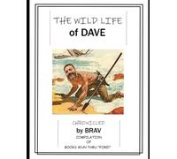 The Wild Life of Dave Compilation 1: Books Wun thru "Fore!" Chronicled by Brav