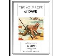The Wild Life of Dave Compilation 2: Books Feyeve thru Ate Chronicled by Brav