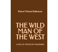 The Wild Man of the West: A Tale of the Rocky Mountains