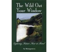 The Wild Out Your Window by Sy Montgomery Sy Montgomery (Auteur)