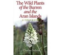The Wild Plants Of The Burren And The Aran Islands: A Field Guide (Paperback) Charles Nelson, (Auteur)