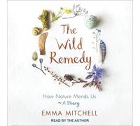 The Wild Remedy: How Nature Mends Us - A Diary