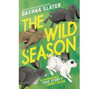 The Wild Season: The Remarkable True Story of a Rabbit Rescue