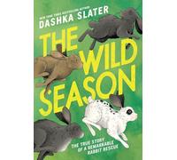 The Wild Season: The True Story of a Remarkable Rabbit Rescue