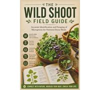 The Wild Shoot Field Guide: Accurate Identification and Foraging of Microgreens for Nutrient-Dense Meals