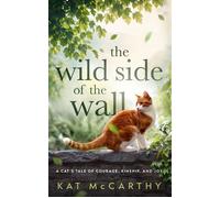 The Wild Side of the Wall A Cat's Tale of Courage, Kinship, and Joy - Kat McCarthy - Auto-Édition - ebook (ePub) - Livre