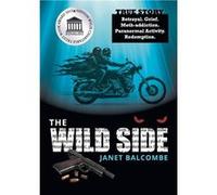 The Wild Side True Story. Betrayal. Grief. Methaddiction. Paranormal Activity. Redemption. - Janet Lisa Balcombe - Wild Side Publishing - Livre en Anglais Janet Lisa BalcombeJanet Lisa Balcombe (Auteu