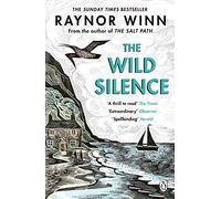 The Wild Silence: The Sunday Times Bestseller from the Multi-Million-Copy Bestselling Author of The Salt Path