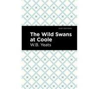 The Wild Swans at Coole collection by William Butler Yeats William Butler Yeats , Contributions by Mint Editions (Auteur)