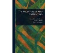 The Wild Turkey And Its Hunting