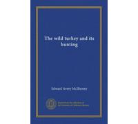 The wild turkey and its hunting (Vol-1)