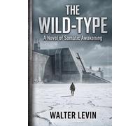 The Wild-Type: A Novel of Somatic Awakening
