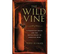 The Wild Vine: A Forgotten Grape and the Untold Story of American Wine