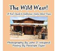 The Wild West! A Kid's Guide To California's Calico Ghost Town