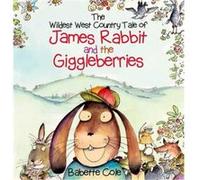 The Wild West Country Tale of James Rabbit and the Giggleberries by Babette Cole Cole, Babette (Auteur)