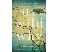 The Wild Why: Stories and Teachings to Uncover Your Wonder