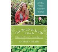 The Wild Wisdom Of Weeds