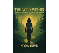 The Wild Within: Navigating the Landscapes of the Inner and Outer Wilderness