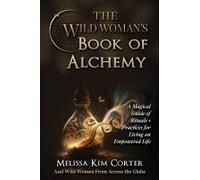 The Wild Woman's Book Of Alchemy