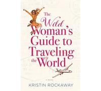 The Wild Woman's Guide To Traveling The World
